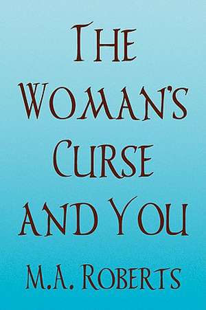 The Woman's Curse and You de M. A. Roberts