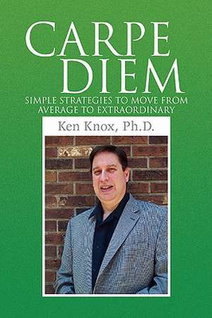 Carpe Diem de Ken Ph. D. Knox