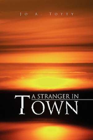 A Stranger in Town de Jo A. Totty