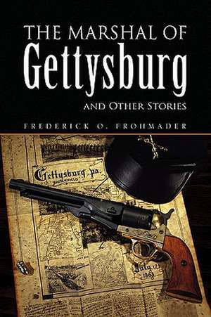 The Marshal of Gettysburg and Other Stories de Frederick O. Frohmader