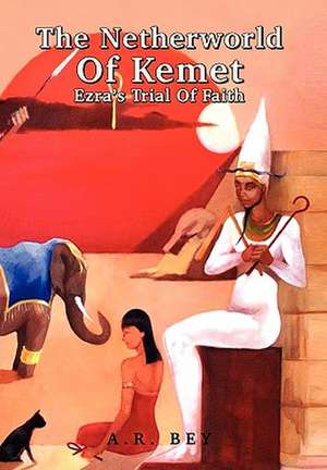 The Netherworld of Kemet de A. R. Bey