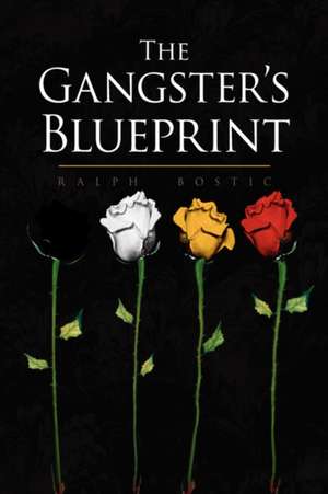 The Gangster's Blueprint de Ralph Bostic