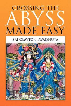 Crossing the Abyss Made Easy de Sri Avadhuta Clayton