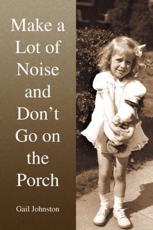 Make a Lot of Noise and Don't Go on the Porch de Gail Johnston