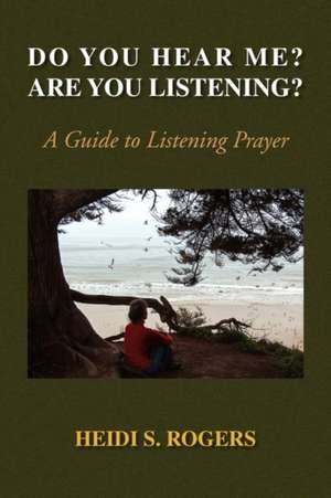 Do You Hear Me? Are You Listening? de Heidi Rogers