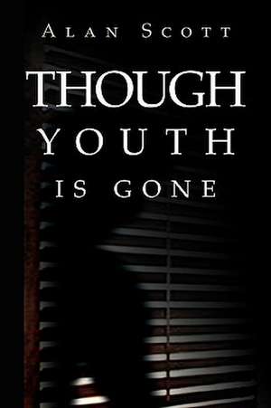 Though Youth Is Gone de Alan Scott