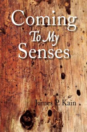 Coming To My Senses de James P. Kain