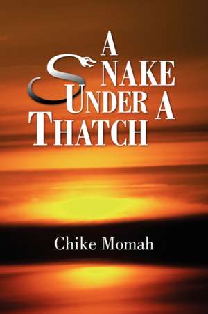 A Snake Under a Thatch de Chike Momah