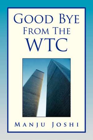 Good Bye from the Wtc de Manju Joshi