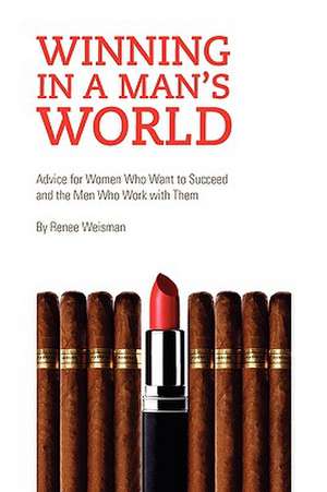 Winning in a Man's World de Renee Weisman