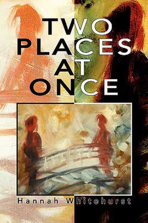 Two Places at Once de Hannah Whitehurst