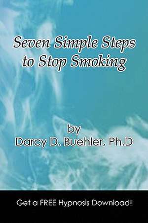 Seven Simple Steps to Stop Smoking de Darcy D. Buehler