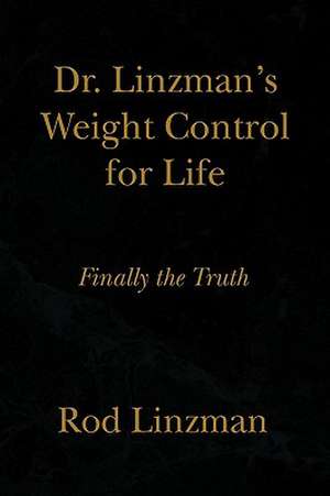 Dr. Linzman's Weight Control for Life de Rod Linzman