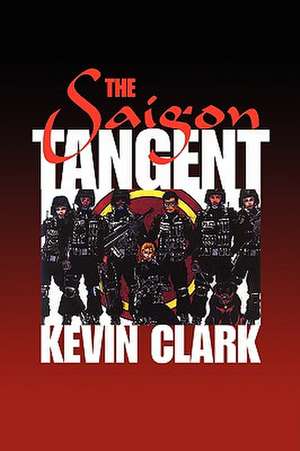 The Saigon Tangent de Kevin Clark