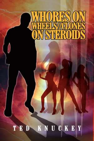 Whores on Wheels//Clones on Steroids de Ted Knuckey