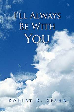 I'll Always Be with You de Robert D. Spahr