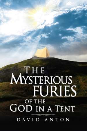 The Mysterious Furies of the God in a Tent de David Anton