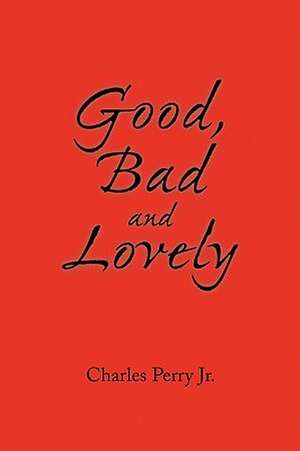 Good, Bad and Lovely de Charles Jr. Perry