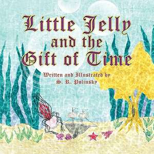 Little Jelly and the Gift of Time de S. R. Polinsky