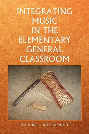 Integrating Music in the Elementary General Classroom de Diane Delaney