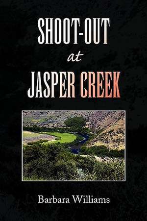 Shoot-Out at Jasper Creek de Barbara Williams