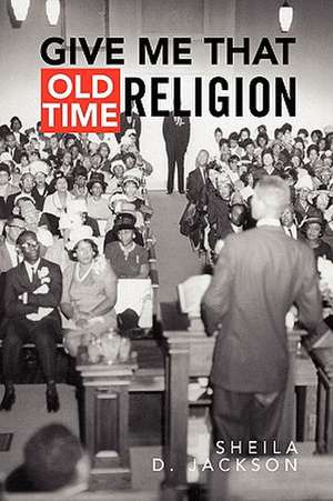 Give Me That Old Time Religion de Sheila D. Jackson