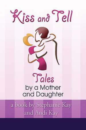 Kiss and Tell de Stephanie Kay and Andi Kay