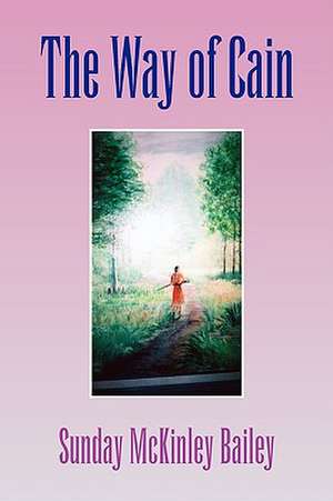 The Way of Cain de Sunday McKinley Bailey