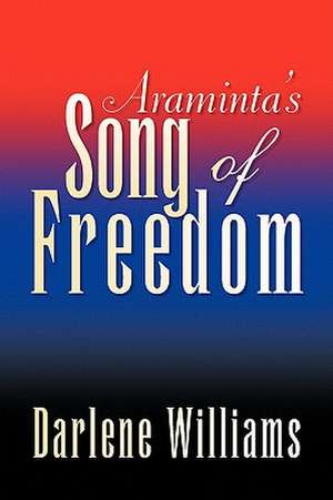 Araminta's Song of Freedom de Darlene Williams