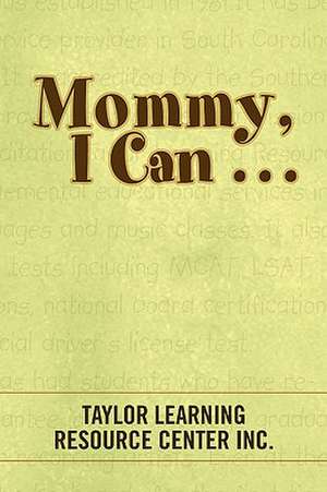 Mommy, I Can . . . de Taylor Learning Resource Center Inc