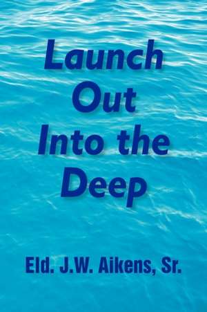 Aikens, E: Launch Out Into the Deep