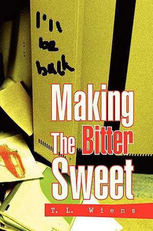 Making the Bitter Sweet de T. L. Wiens