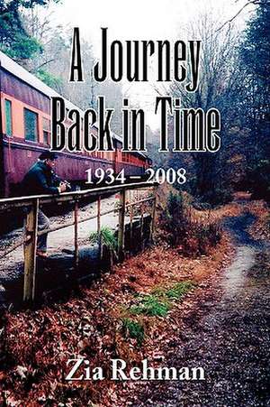 A Journey Back in Time 1934-2008 de Zia Rehman