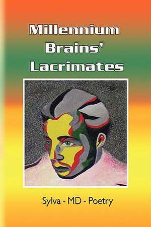 Millennium Brains' Lacrimates de Sylva-Md-Poetry