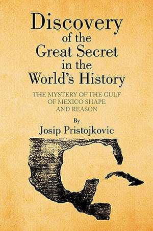 Discovery of the Great Secret in the World's History de Josip Pristojkovk