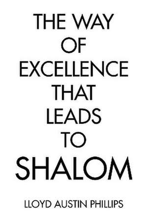 The Way of Excellence That Leads to Shalom de Lloyd Austin Phillips