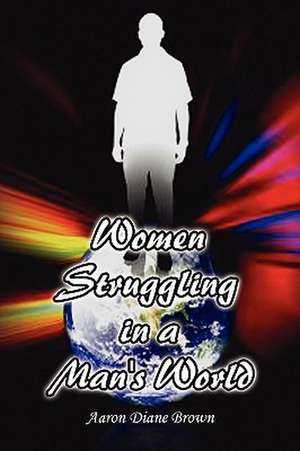 Women Struggling in a Man's World de Aaron Diane Brown