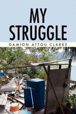 My Struggle de Damion Attou Clarke