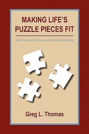 Making Life's Puzzle Pieces Fit de Greg L. Thomas