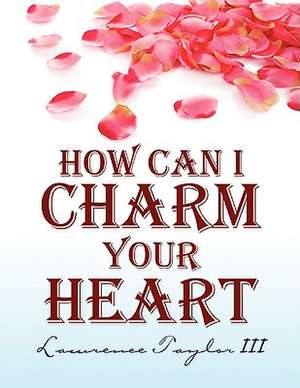 How Can I Charm Your Heart de Lawrence Taylor