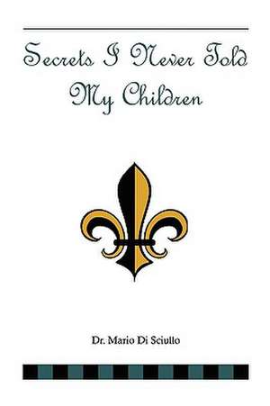 Sciullo, M: Secrets I Never Told My Children