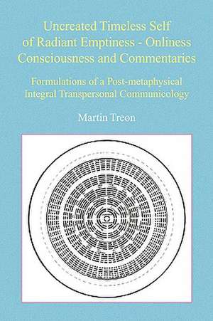 Uncreated Timeless Self of Radiant Emptiness - Onliness Consciousness and Commentaries de Martin Treon