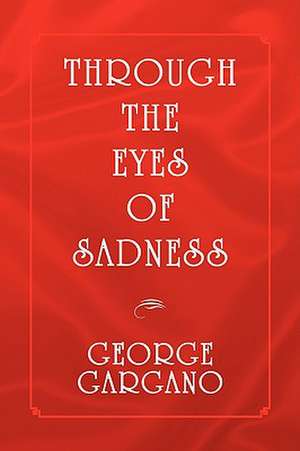 Through the Eyes of Sadness de George Gargano