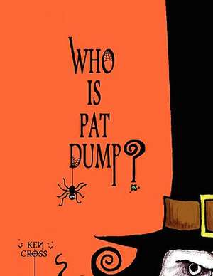 Who Is Pat Dump? de Ken Cross