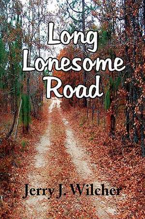 Long Lonesome Road de Jerry J. Wilcher