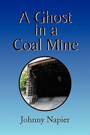 A Ghost in a Coal Mine de Johnny Napier