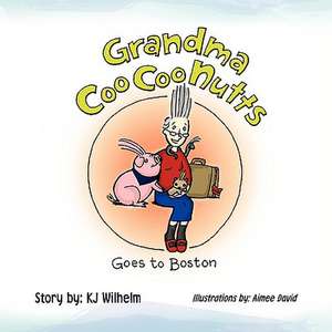 Grandma Coocoonutts Goes to Boston de Kj Wilhelm