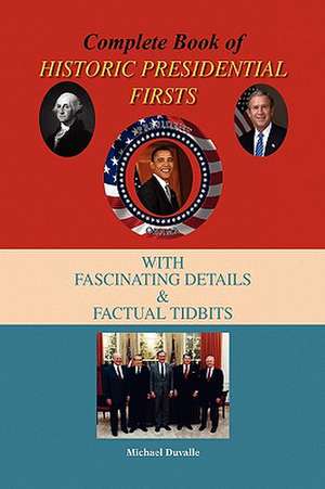 Complete Book of Historic Presidential Firsts de Michael Duvalle