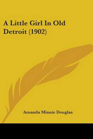 A Little Girl In Old Detroit (1902) de Amanda Minnie Douglas