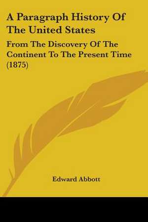 A Paragraph History Of The United States de Edward Abbott